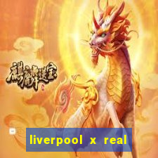 liverpool x real madrid canaisplay